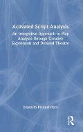 Activated Script Analysis: An Integrative Approach to Play Analysis through Creative Expression and Devised Theatre