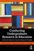 Conducting Undergraduate Research in Education: A Guide for Students in Teacher Education Programs