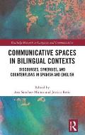 Communicative Spaces in Bilingual Contexts: Discourses, Synergies and Counterflows in Spanish and English