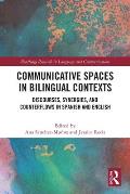 Communicative Spaces in Bilingual Contexts: Discourses, Synergies and Counterflows in Spanish and English