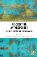 Re-Creating Anthropology: Sociality, Matter, and the Imagination