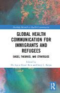 Global Health Communication for Immigrants and Refugees: Cases, Theories, and Strategies
