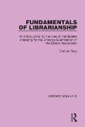 Fundamentals of Librarianship: An Introduction for the Use of Candidates Preparing for the Entrance Examination of the Library Association