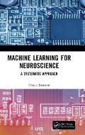 Machine Learning for Neuroscience: A Systematic Approach