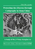 Protecting the Dharma through Calligraphy in Tang China: A Study of the Ji Wang shengjiao xu 集王聖教序 The Preface to t