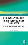 Regional Approaches to the Responsibility to Protect: Lessons from Europe and West Africa