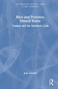 Bion and Primitive Mental States: Trauma and the Symbiotic Link