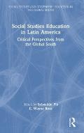 Social Studies Education in Latin America: Critical Perspectives from the Global South