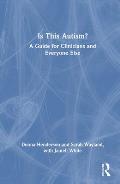 Is This Autism?: A Guide for Clinicians and Everyone Else