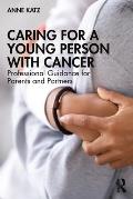 Caring for a Young Person with Cancer: Professional Guidance for Parents and Partners