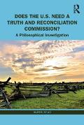 Does the U.S. Need a Truth and Reconciliation Commission?: A Philosophical Investigation
