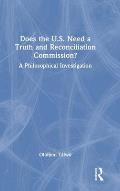 Does the U.S. Need a Truth and Reconciliation Commission?: A Philosophical Investigation