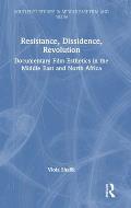 Resistance, Dissidence, Revolution: Documentary Film Esthetics in the Middle East and North Africa