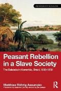 Peasant Rebellion in a Slave Society: The Balaiada in Maranh?o, Brazil, 1800-1850