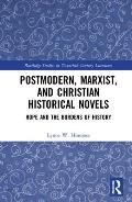 Postmodern, Marxist, and Christian Historical Novels: Hope and the Burdens of History