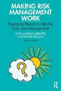 Making Risk Management Work: Engaging People to Identify, Own and Manage Risk