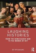 Laughing Histories: From the Renaissance Man to the Woman of Wit