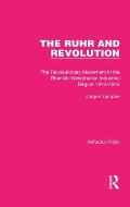 The Ruhr and Revolution: The Revolutionary Movement in the Rhenish-Westphalian Industrial Region 1912-1919