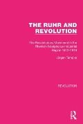 The Ruhr and Revolution: The Revolutionary Movement in the Rhenish-Westphalian Industrial Region 1912-1919