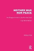 Neither War Nor Peace: The Struggle for Power in the Post-War World