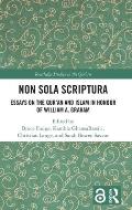 Non Sola Scriptura: Essays on the Qur'an and Islam in Honour of William A. Graham