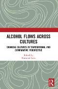 Alcohol Flows Across Cultures: Drinking Cultures in Transnational and Comparative Perspective