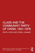 Class and the Communist Party of China, 1921-1978: Revolution and Social Change