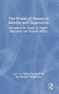 The Power of Names in Identity and Oppression: Narratives for Equity in Higher Education and Student Affairs