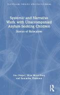 Systemic and Narrative Work with Unaccompanied Asylum-Seeking Children: Stories of Relocation