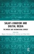 Salafi-Jihadism and Digital Media: The Nordic and International Context