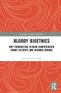 Bloody Bioethics: Why Prohibiting Plasma Compensation Harms Patients and Wrongs Donors
