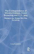 The Correspondence of Victoria Ocampo, Count Keyserling and C. G. Jung: Writing to the Woman Who Was Everything