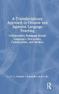 A Transdisciplinary Approach to Chinese and Japanese Language Teaching: Collaborative Pedagogy Across Languages, Disciplines, Communities, and Borders