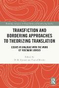 Transfiction and Bordering Approaches to Theorizing Translation: Essays in Dialogue with the Work of Rosemary Arrojo