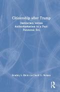 Citizenship After Trump: Democracy versus Authoritarianism in a Post-Pandemic Era