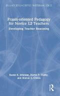 Praxis-oriented Pedagogy for Novice L2 Teachers: Developing Teacher Reasoning