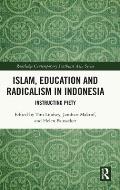 Islam, Education and Radicalism in Indonesia: Instructing Piety
