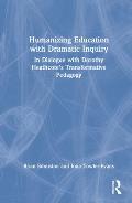 Humanizing Education with Dramatic Inquiry: In Dialogue with Dorothy Heathcote's Transformative Pedagogy