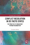 Conflict Resolution in De Facto States: The Practice of Engagement without Recognition