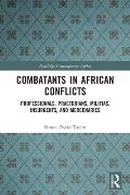 Combatants in African Conflicts: Professionals, Praetorians, Militias, Insurgents, and Mercenaries