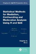 Statistical Methods for Mediation, Confounding and Moderation Analysis Using R and SAS