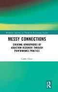 Messy Connections: Creating Atmospheres of Addiction Recovery Through Performance Practice