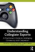 Understanding Collegiate Esports: A Practitioner's Guide to Developing Community and Competition