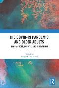 The COVID-19 Pandemic and Older Adults: Experiences, Impacts, and Innovations