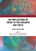 The Implications of Covid-19 for Children and Youth: Global Perspectives