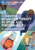Cognitive Behaviour Therapy in Sport and Performance: An Applied Practice Guide