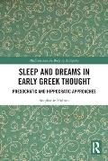 Sleep and Dreams in Early Greek Thought: Presocratic and Hippocratic Approaches