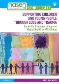 Supporting Children and Young People Through Loss and Trauma: Hands-On Strategies to Improve Mental Health and Wellbeing