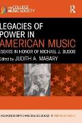 Legacies of Power in American Music: Essays in Honor of Michael J. Budds