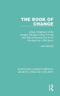 The Book of Change: A New Translation of the Ancient Chinese I Ching (Yi King) with Detailed Instructions for its Practical Use in Divinat
